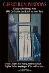 Cover image for Curriculum Windows: What Curriculum Theorists of the 1990s Can Teach Us About Schools And Society Today