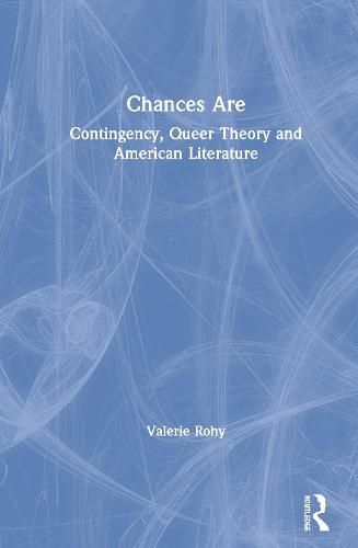 Cover image for Chances Are: Contingency, Queer Theory, and American Literature