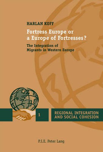 Cover image for Fortress Europe or a Europe of Fortresses?: The Integration of Migrants in Western Europe