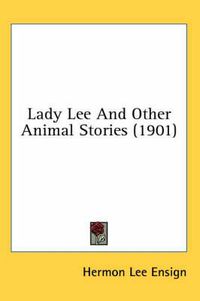 Cover image for Lady Lee and Other Animal Stories (1901)