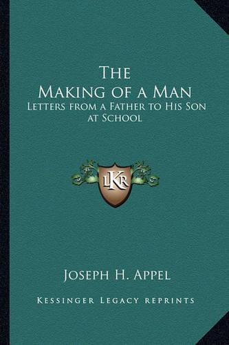 The Making of a Man: Letters from a Father to His Son at School