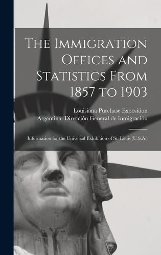 Cover image for The Immigration Offices and Statistics From 1857 to 1903