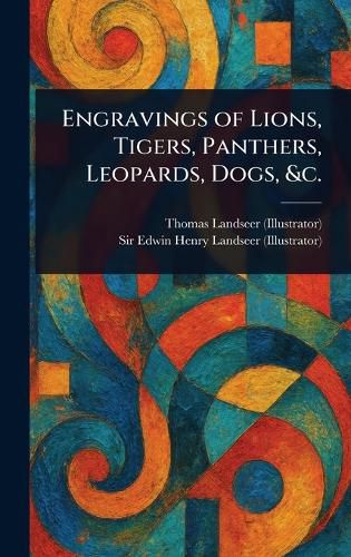 Cover image for Engravings of Lions, Tigers, Panthers, Leopards, Dogs, &c.