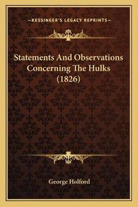 Cover image for Statements and Observations Concerning the Hulks (1826)