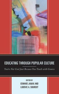 Cover image for Educating through Popular Culture: You're Not Cool Just Because You Teach with Comics