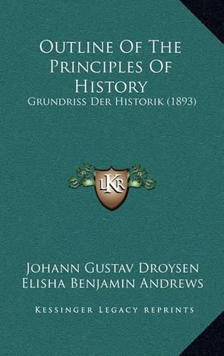 Outline of the Principles of History: Grundriss Der Historik (1893)