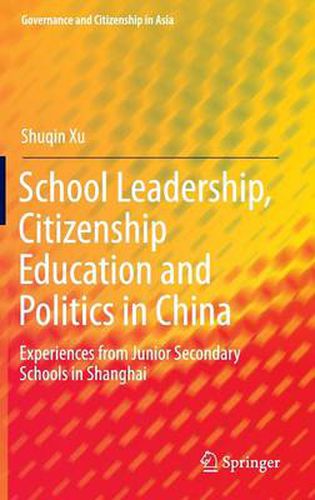 Cover image for School Leadership, Citizenship Education and Politics in China: Experiences from Junior Secondary Schools in Shanghai