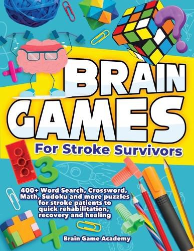 Cover image for Brain Games for Stroke Survivors: 400+ Word Search, Crossword, Math, Sudoku and more Puzzles for Stroke Patients to Quick Rehabilitation, Recovery and Healing