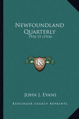 Cover image for Newfoundland Quarterly Newfoundland Quarterly: 1914-15 (1914) 1914-15 (1914)