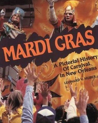 Mardi Gras: A Pictorial History of Carnival in New Orleans