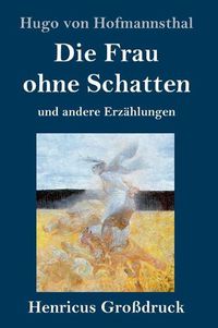 Cover image for Die Frau ohne Schatten (Grossdruck): und andere Erzahlungen