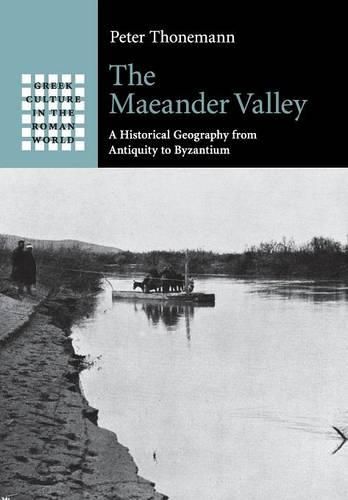 Cover image for The Maeander Valley: A Historical Geography from Antiquity to Byzantium