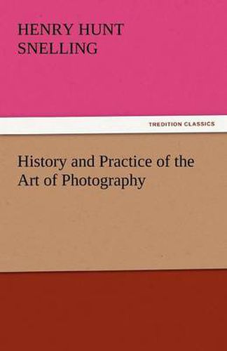 Cover image for History and Practice of the Art of Photography