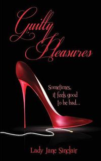 Cover image for Guilty Pleasures: Sometimes it feels good to be bad...