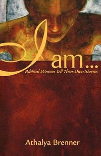 Cover image for I Am . . .: Biblical Women Tell Their Own Stories