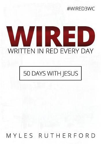 Cover image for WIRED (Written In Red Every Day): 50 Days with Jesus