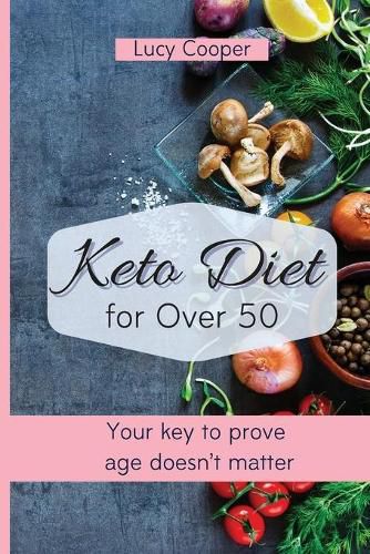 Cover image for Keto Diet for Over 50: Your key to prove age doesn't matter