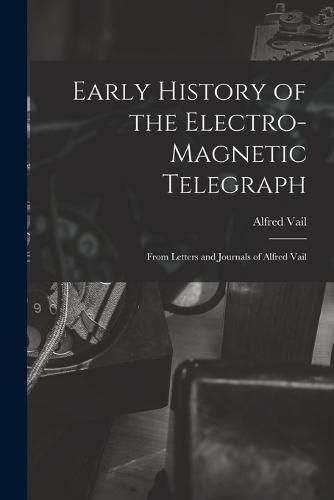 Cover image for Early History of the Electro-Magnetic Telegraph