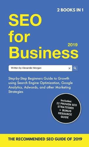 Cover image for SEO for Business 2019 & Blogging for Profit 2019: Beginners Guide to Search Engine Optimization, Google Analytics & Growth Marketing Strategies + How To Start A Blog, Make Money Online & Earn Passive Income.