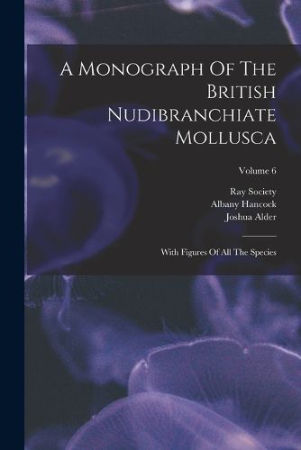 A Monograph Of The British Nudibranchiate Mollusca