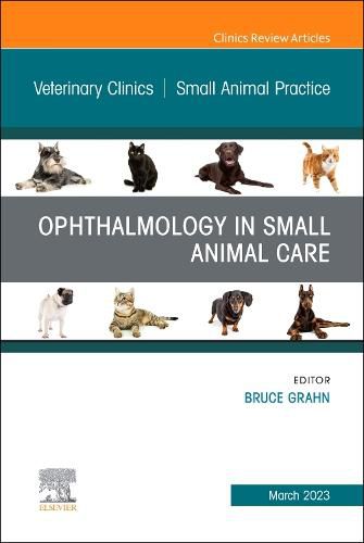 Cover image for Ophthalmology in Small Animal Care, An Issue of Veterinary Clinics of North America: Small Animal Practice: Volume 53-2