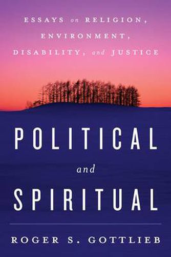 Cover image for Political and Spiritual: Essays on Religion, Environment, Disability, and Justice
