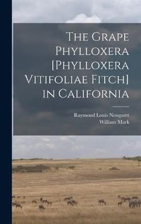 Cover image for The Grape Phylloxera [Phylloxera Vitifoliae Fitch] in California