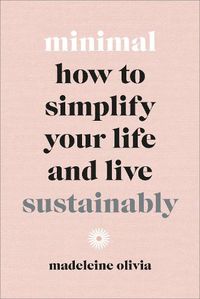 Cover image for Minimal: How to simplify your life and live sustainably