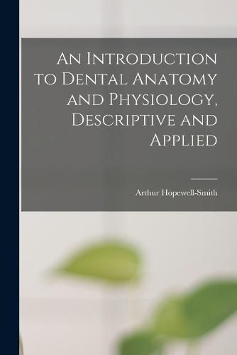 Cover image for An Introduction to Dental Anatomy and Physiology, Descriptive and Applied