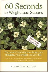 Cover image for 60 Seconds to Weight Loss Success: One Minute Inspirations to Change Your Thinking, Your Weight and Your Life.