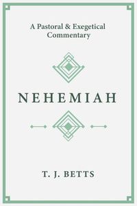 Cover image for Nehemiah: A Pastoral and Exegetical Commentary