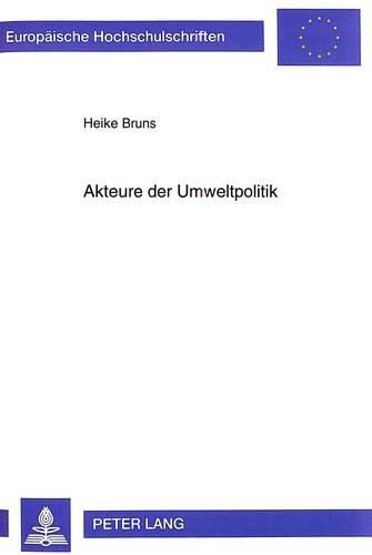 Cover image for Akteure Der Umweltpolitik: Die Organisation Der Staatlichen Umweltadministration Auf Bundesebene ALS Rechtsproblem