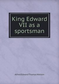 Cover image for King Edward VII as a sportsman