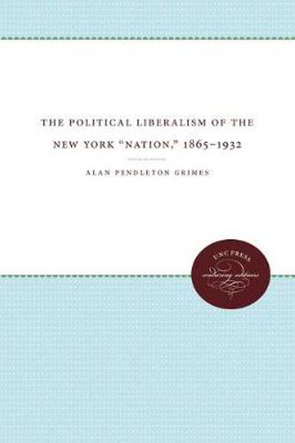 Cover image for The Political Liberalism of the New York   Nation,   1865-1932