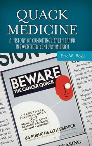 Cover image for Quack Medicine: A History of Combating Health Fraud in Twentieth-Century America