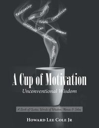 Cover image for A Cup of Motivation: A Book of Quotes, Words of Wisdom, Memes & Jokes