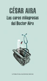 Cover image for Las curas milagrosas del Doctor Aira / Doctor Aira's Miraculous Cures