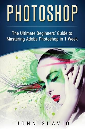 Cover image for Photoshop: The Ultimate Beginners' Guide to Mastering Adobe Photoshop in 1 Week