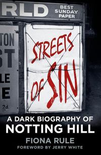 Cover image for Streets of Sin: A Dark Biography of Notting Hill