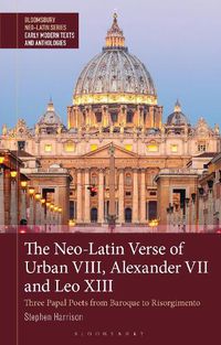 Cover image for The Neo-Latin Verse of Urban VIII, Alexander VII and Leo XIII