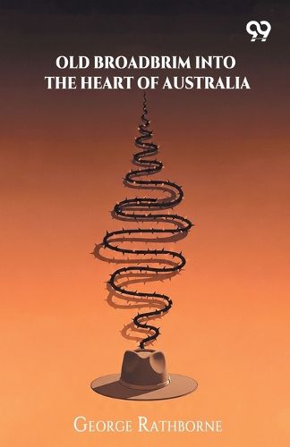 Cover image for Old Broadbrim Into The Heart Of AustraliaOr, A Strange Bargain And Its Consequences (Edition1)