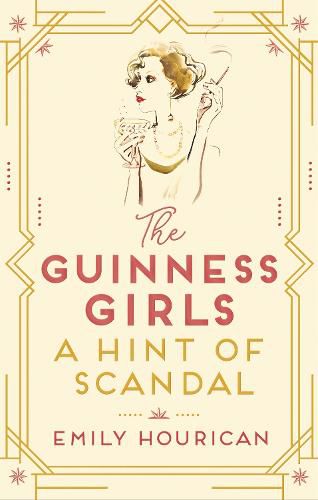 The Guinness Girls - A Hint of Scandal: A truly captivating and page-turning story of the famous society girls