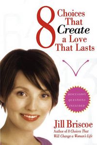 Cover image for 8 Choices That Create a Love That Lasts