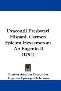 Cover image for Dracontii Presbyteri Hispani, Carmen Epicum Hexaemeron: Ab Eugenio Ii (1794)