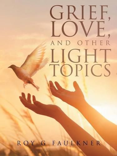 Cover image for Grief, Love, and Other Light Topics