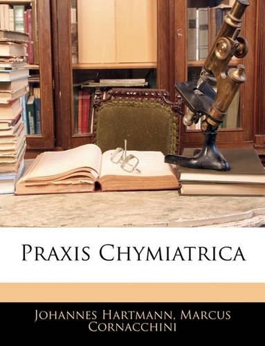 Cover image for Praxis Chymiatrica