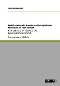 Cover image for Praktikumsbericht uber das studienbegleitende Praktikum im Fach Deutsch: Nach  38 Abs. 2 Nr. 1 Buchst. d LPO (Lehramtsprufungsordnung)