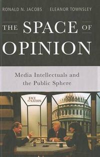 Cover image for The Space of Opinion: Media Intellectuals and the Public Sphere