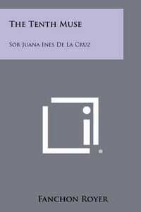 Cover image for The Tenth Muse: Sor Juana Ines de La Cruz