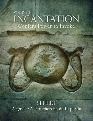 Cover image for Incantation: Volume 3 - Sphere: A Quest: a la Recherche Du Fil Perdu